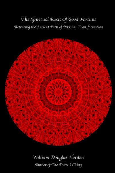The Spiritual Basis of Good Fortune: Retracing the Ancient Path of Personal Transformation