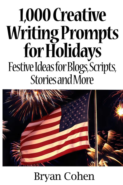 1,000 Creative Writing Prompts for Holidays: Festive Ideas for Blogs, Scripts, Stories and More (Story Prompts for Journaling, Blogging and Beating Writer's Block)