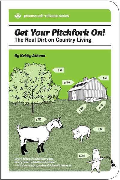 Get Your Pitchfork On!: The Real Dirt on Country Living (Process Self-reliance Series)