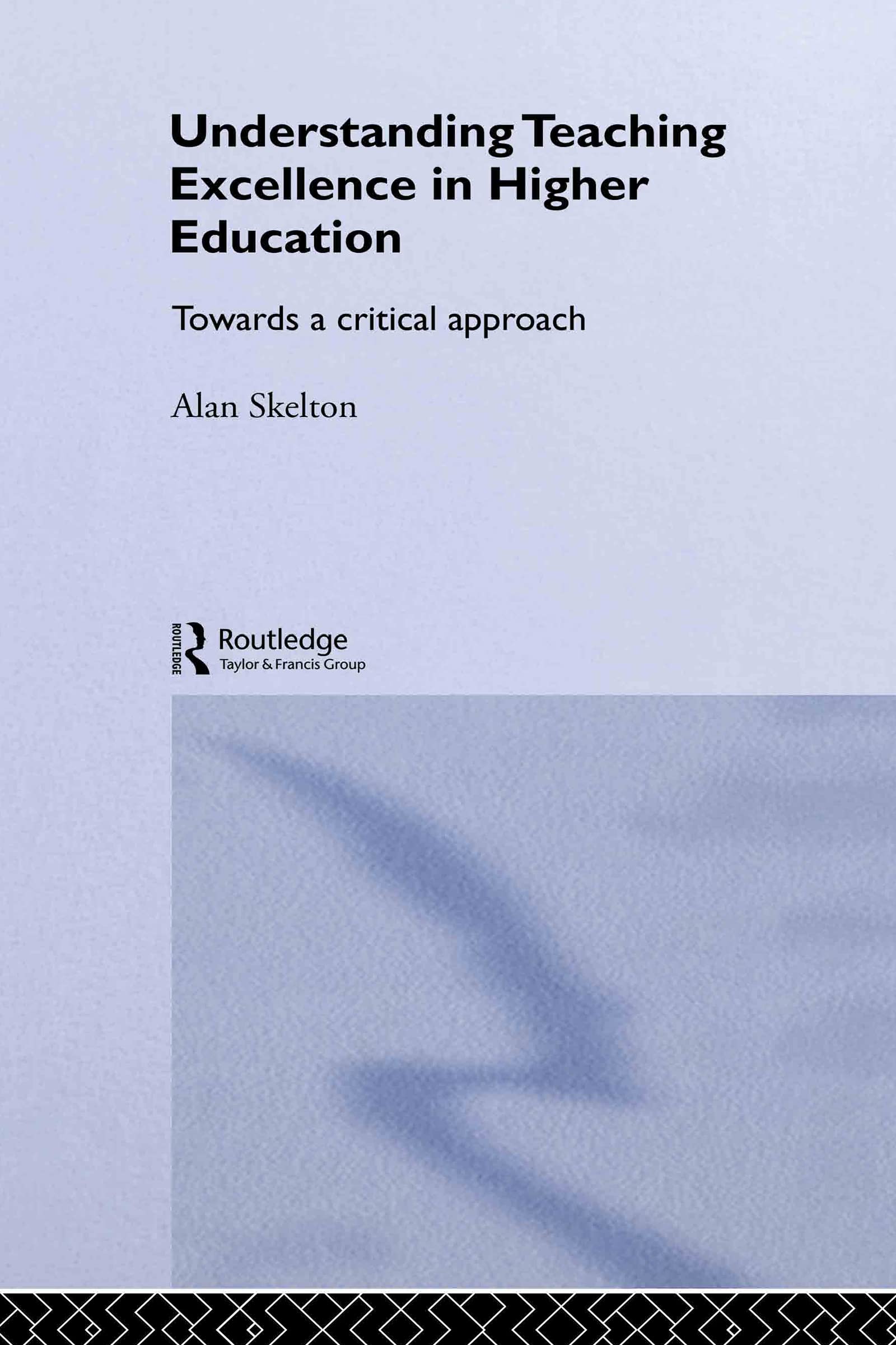 Understanding Teaching Excellence in Higher Education: Towards a Critical Approach (Key Issues in Higher Education)