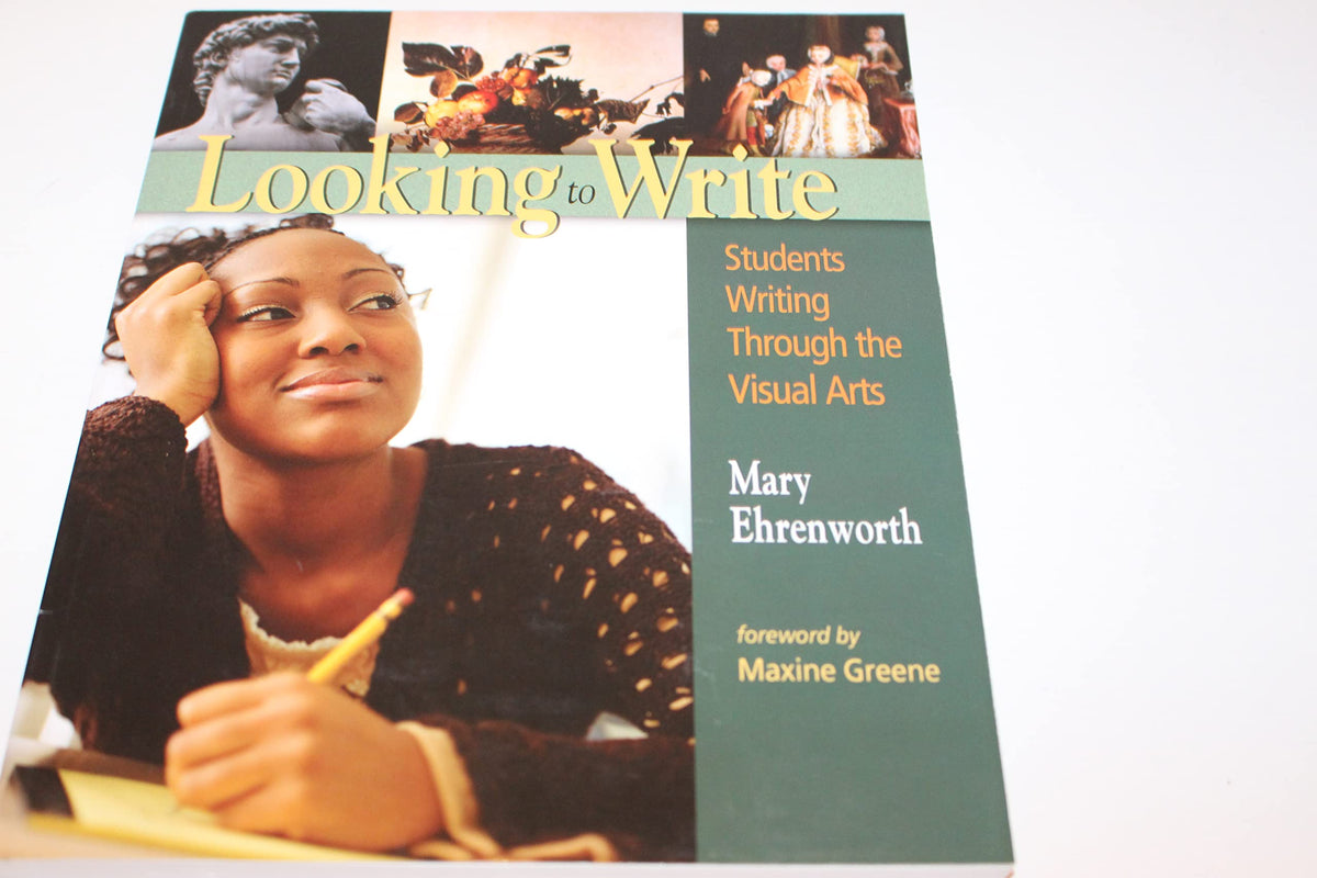 Looking to Write: Students Writing Through the Visual Arts