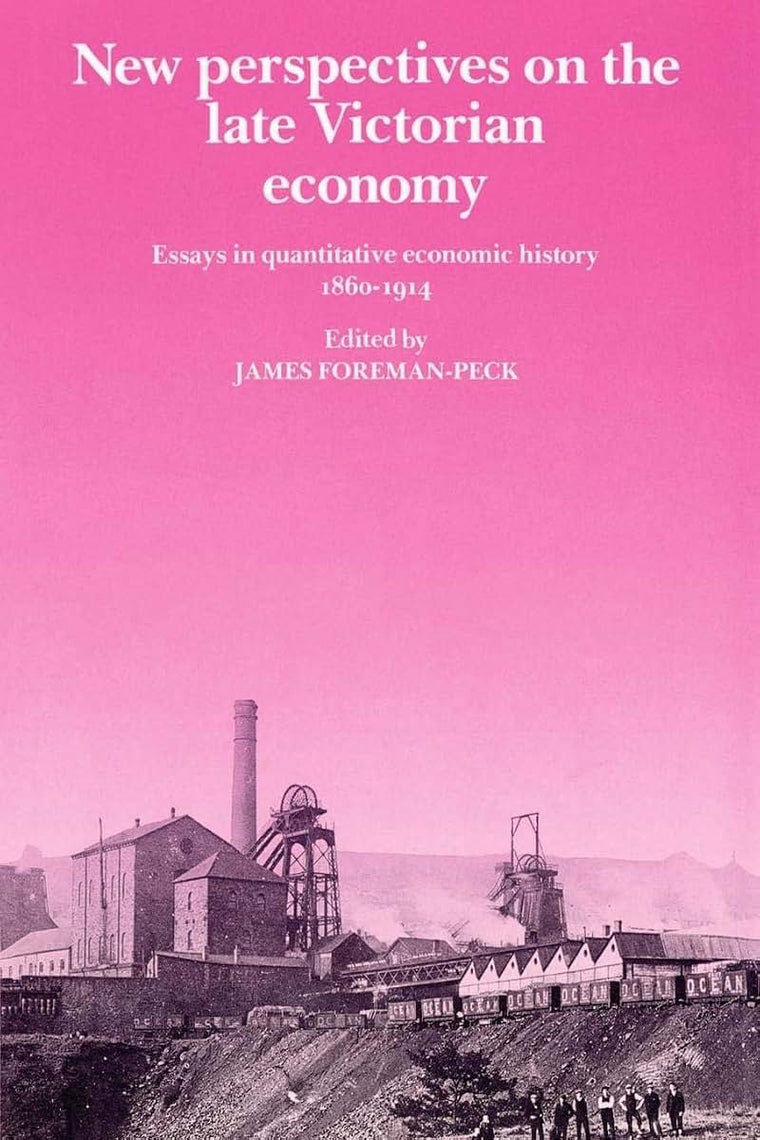 New Perspectives on the Late Victorian Economy: Essays in Quantitative Economic History, 1860-1914
