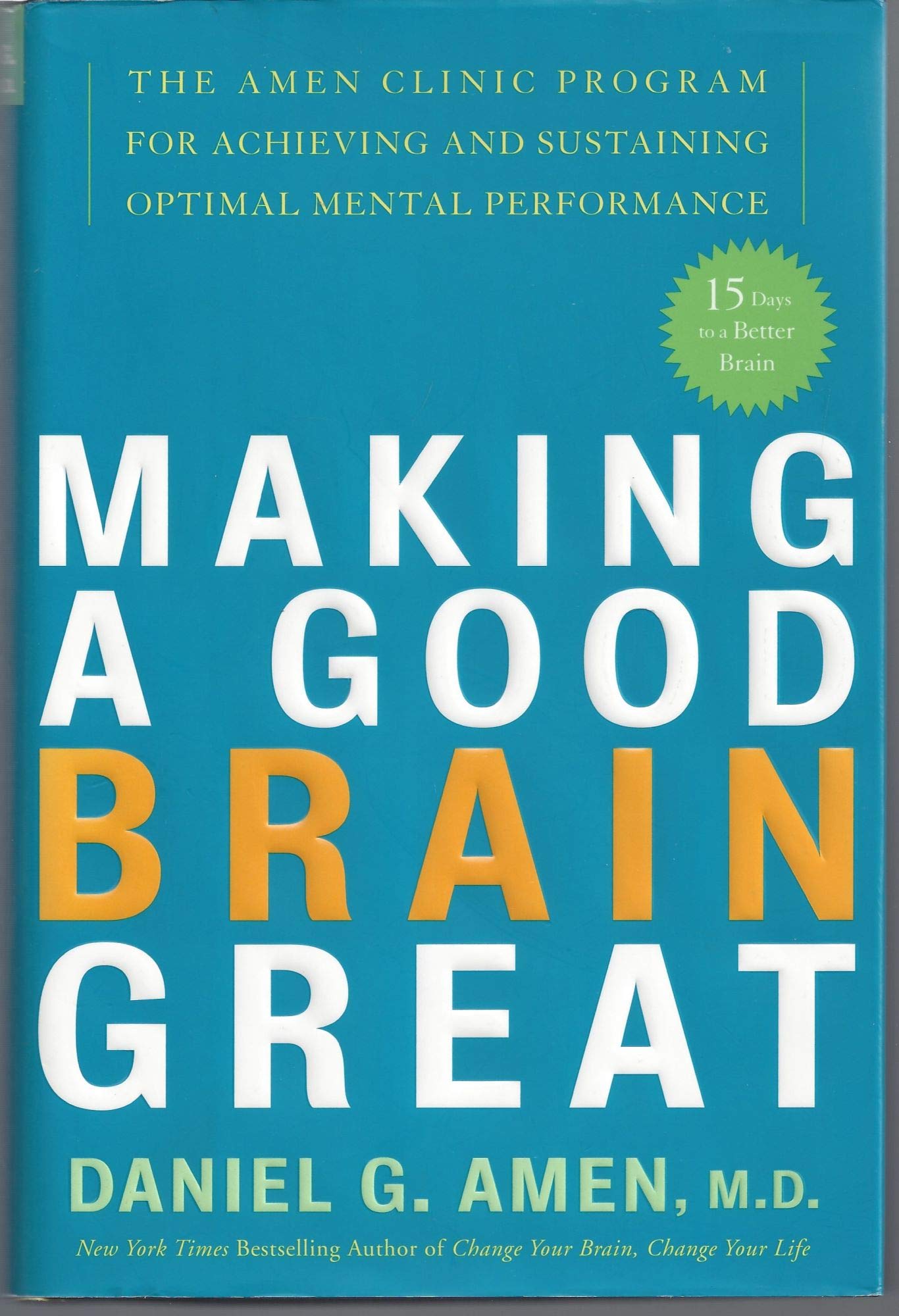 Making a Good Brain Great: The Amen Clinic Program for Achieving and Sustaining Optimal Mental Performance