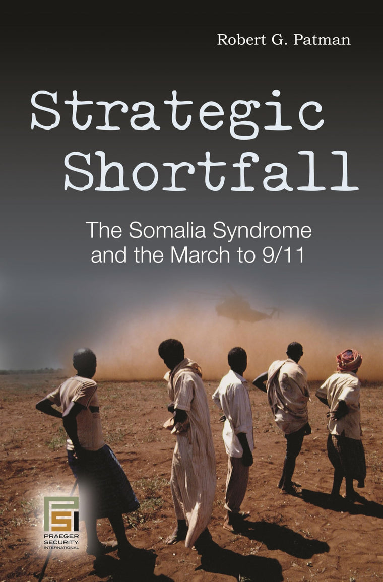 Strategic Shortfall: The Somalia Syndrome and the March to 9/11 (Praeger Security International)