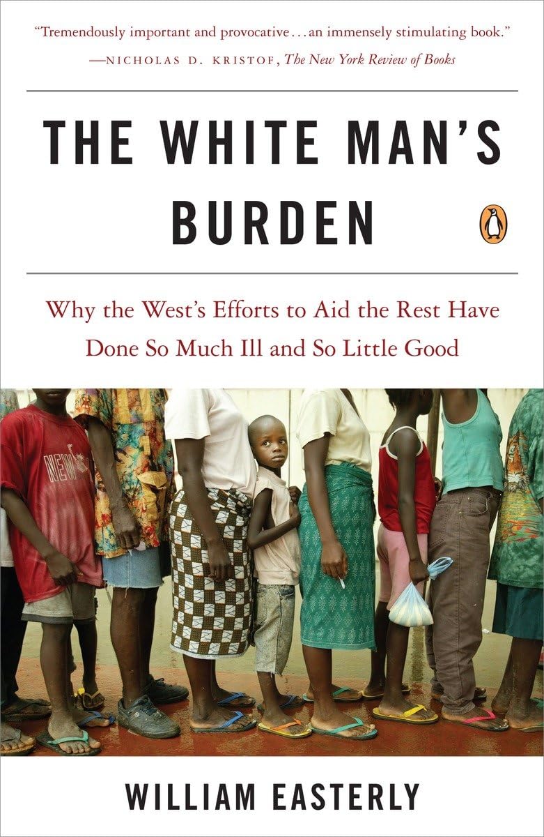 The White Man's Burden: Why the West's Efforts to Aid the Re