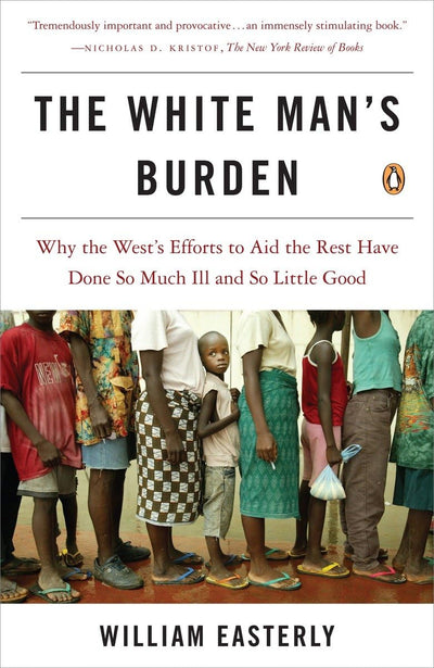 The White Man's Burden: Why the West's Efforts to Aid the Re