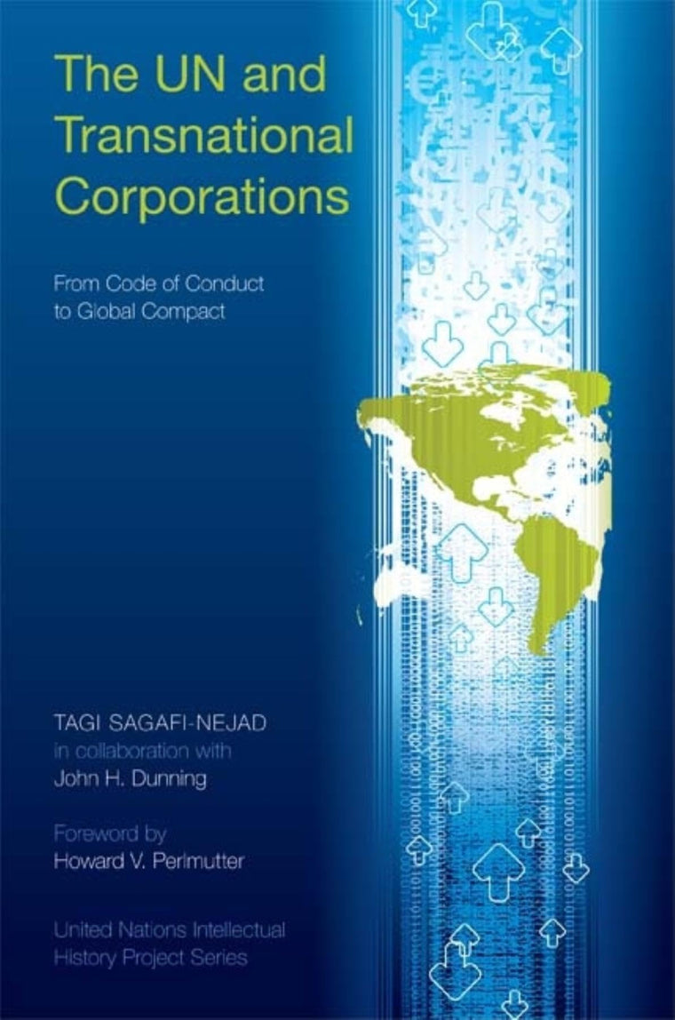 The UN and Transnational Corporations: From Code of Conduct to Global Compact (United Nations Intellectual History Project Series)