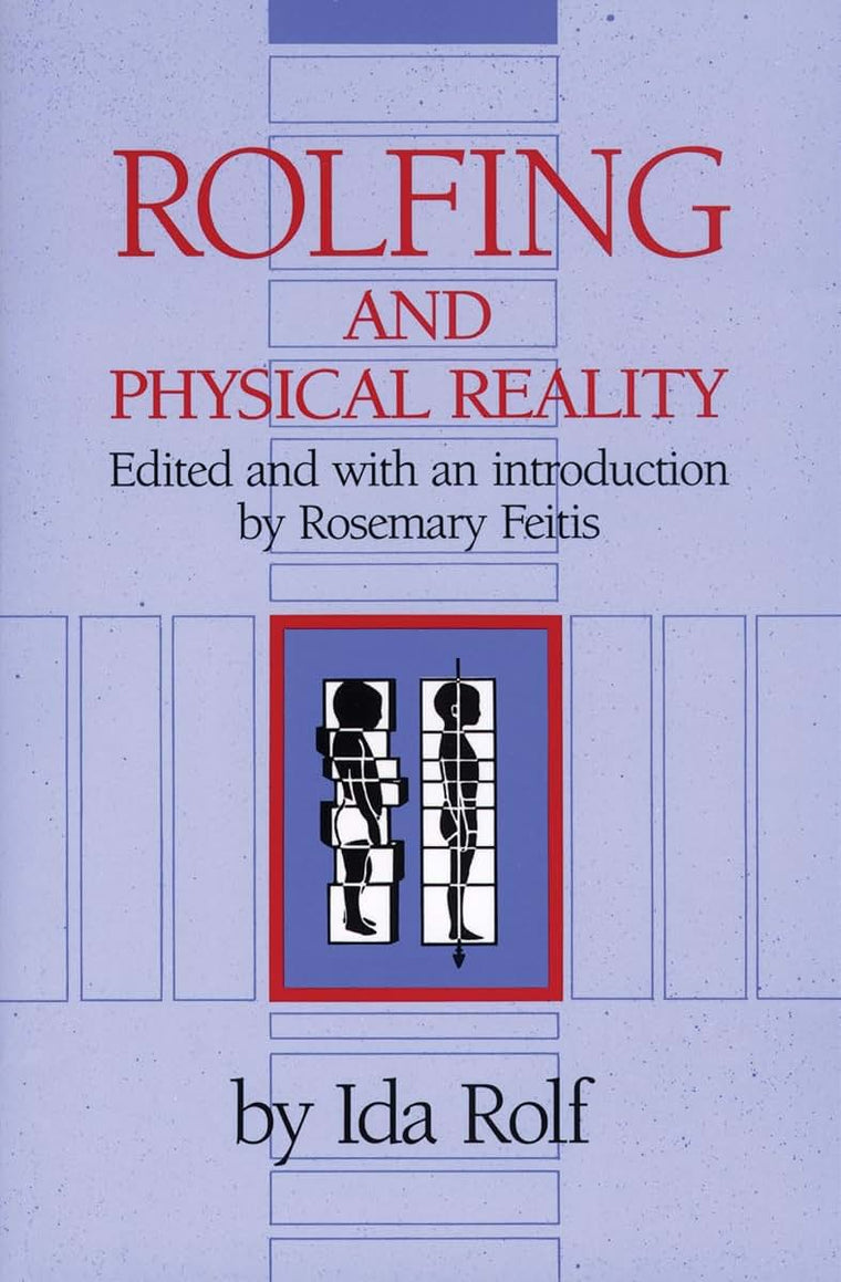 Rolfing and Physical Reality by Ida P. Rolf Ph.D.