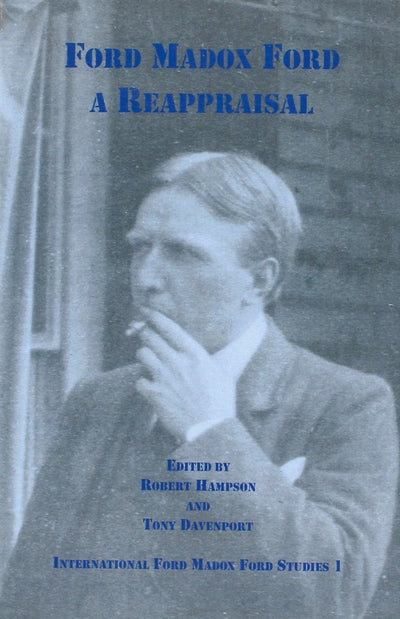 Ford Madox Ford: A Reappraisal (International Ford Madox Ford Studies 1)