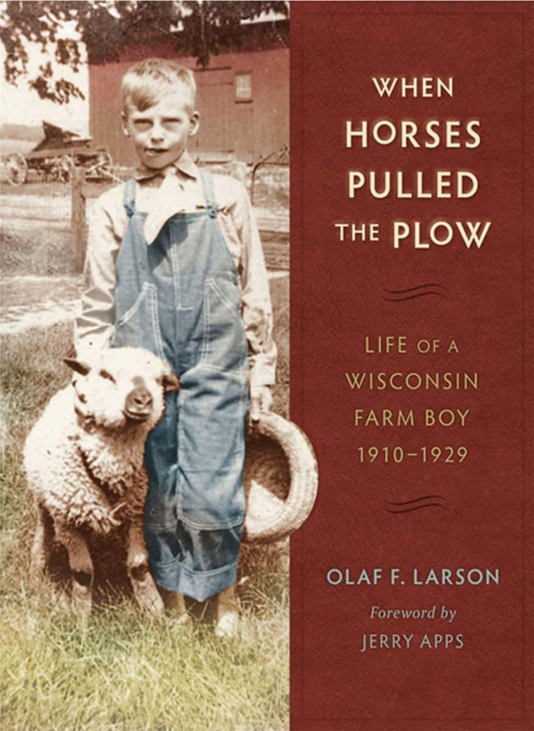 When Horses Pulled the Plow: Life of a Wisconsin Farm Boy, 1910-1929 (Wisconsin Land and Life)