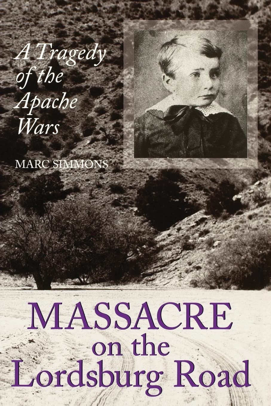 Massacre on the Lordsburg Road: A Tragedy of the Apache Wars (Volume 15) (Elma Dill Russell Spencer Series in the West and Southwest)