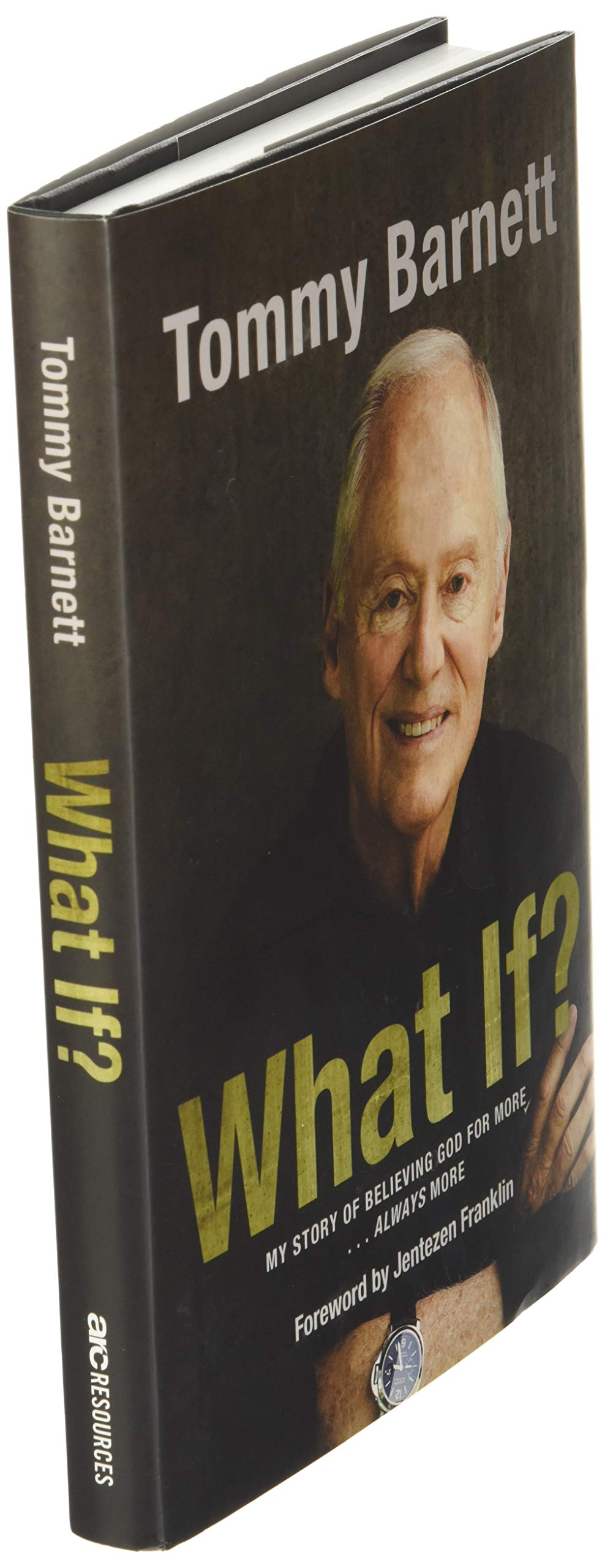 What If?: My Story of Believing God for More Always More (Autobiography of Tommy Barnett)