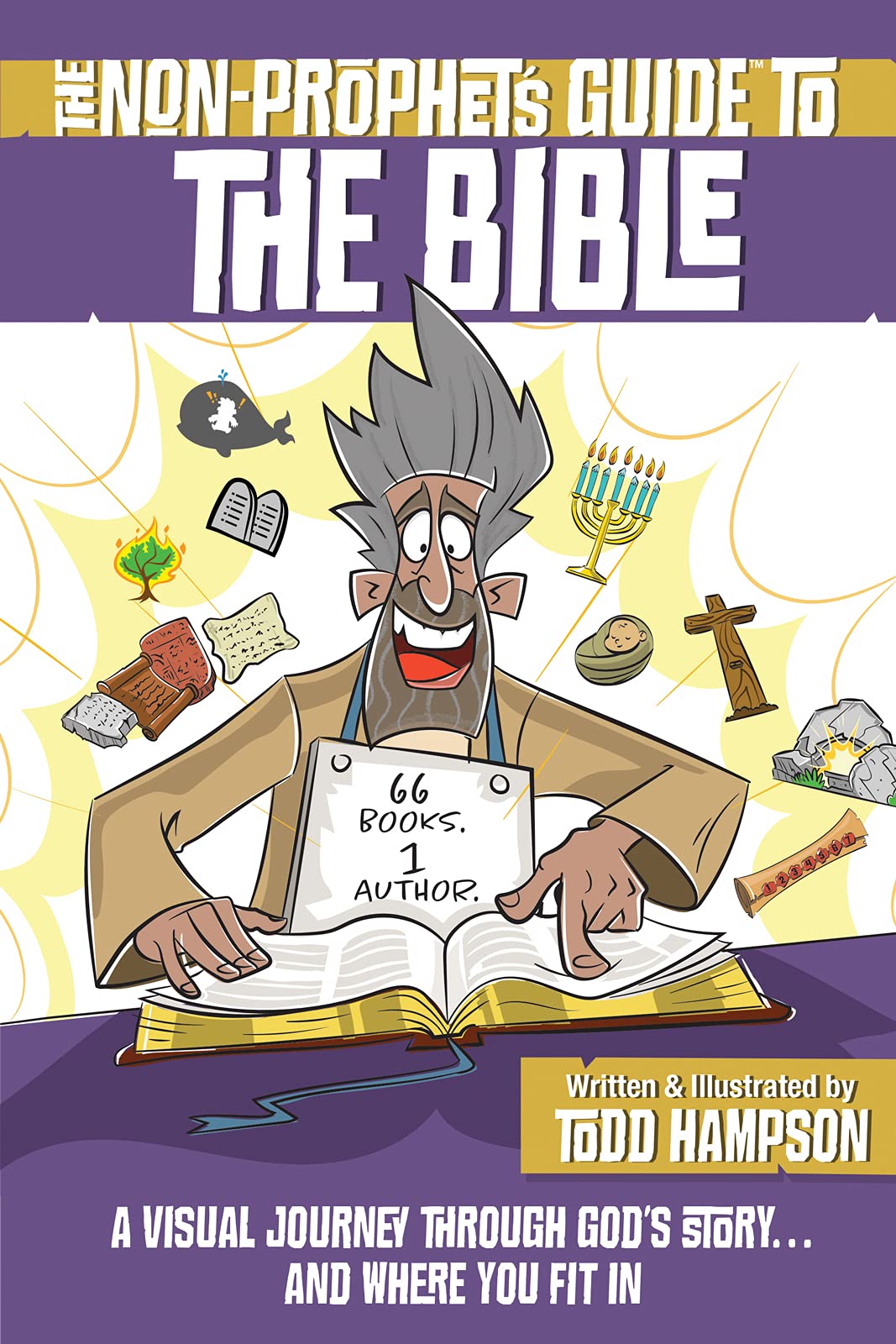 The Non-Prophet's Guide to the Bible: A Visual Journey Through Gods Story...and Where You Fit In