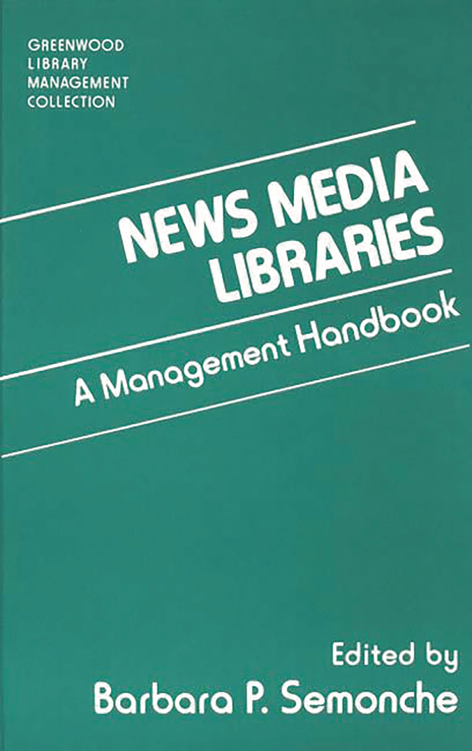 News Media Libraries: A Management Handbook (The Greenwood Library Management Collection)