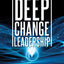 Deep Change Leadership: A Model for Renewing and Strengthening Schools and Districts (A resource for effective school leadership and change efforts)