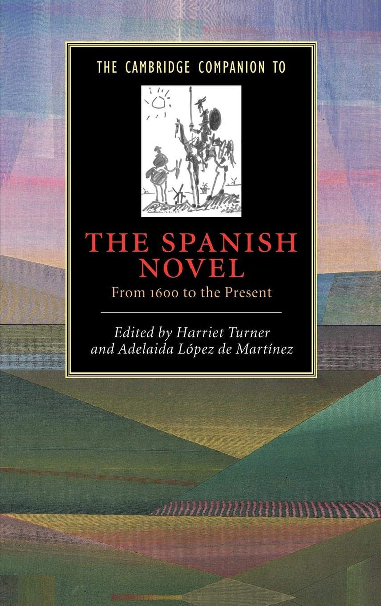 The Cambridge Companion to the Spanish Novel: From 1600 to the Present (Cambridge Companions to Literature)