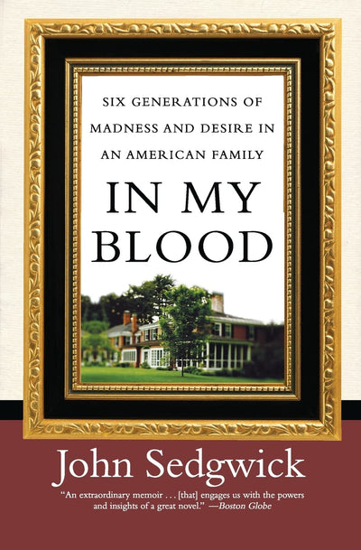 In My Blood: Six Generations of Madness and Desire in an American Family
