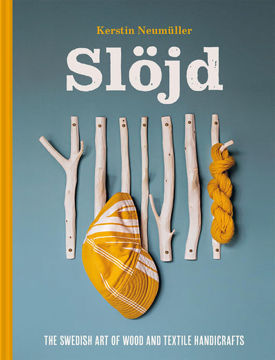 Swedish Sljd: The Swedish Art of Wood and Textile Handicrafts