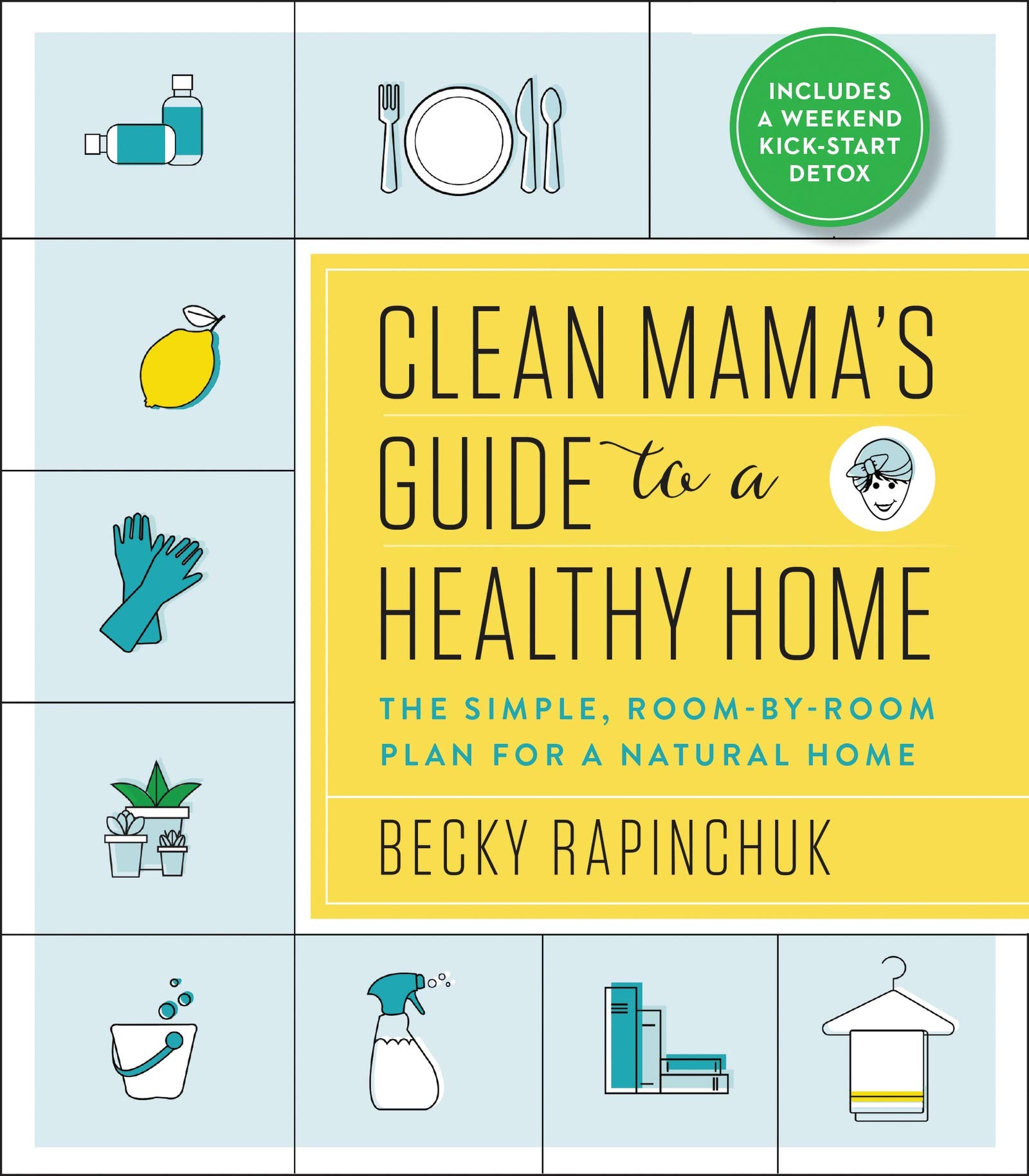Clean Mamas Guide to a Healthy Home: The Simple, Room-by-Room Plan for a Natural Home