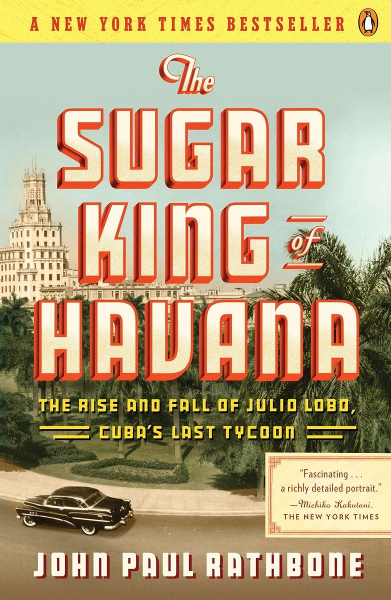The Sugar King of Havana: The Rise and Fall of Julio Lobo, Cuba's Last Tycoon
