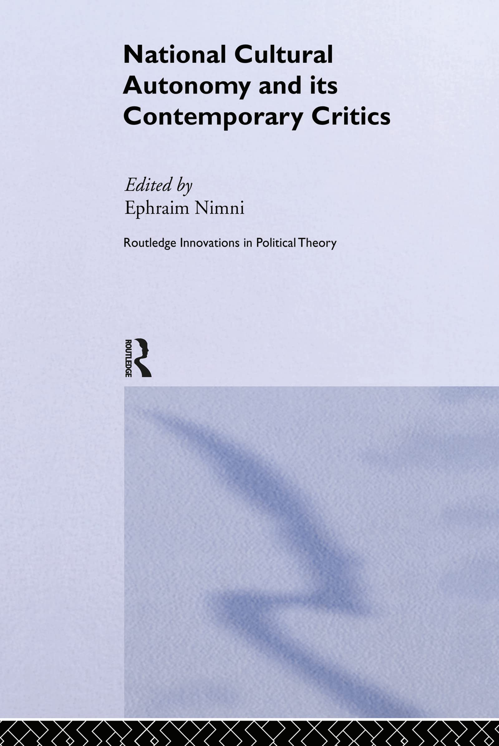 National-Cultural Autonomy and its Contemporary Critics (Routledge Innovations in Political Theory)