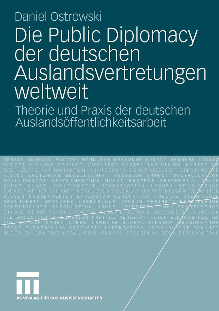 Die Public Diplomacy der deutschen Auslandsvertretungen weltweit: Theorie und Praxis der deutschen Auslandsffentlichkeitsarbeit (German Edition)