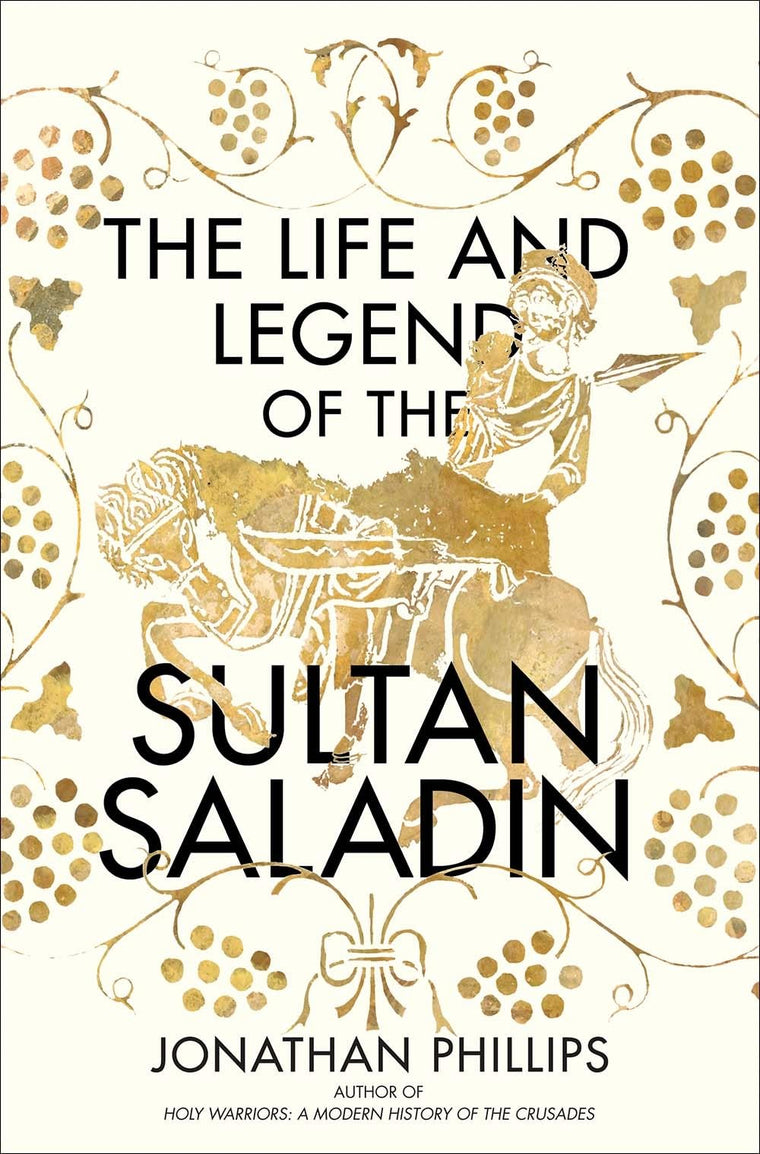 The Life and Legend of the Sultan Saladin by Phillips, Jonat