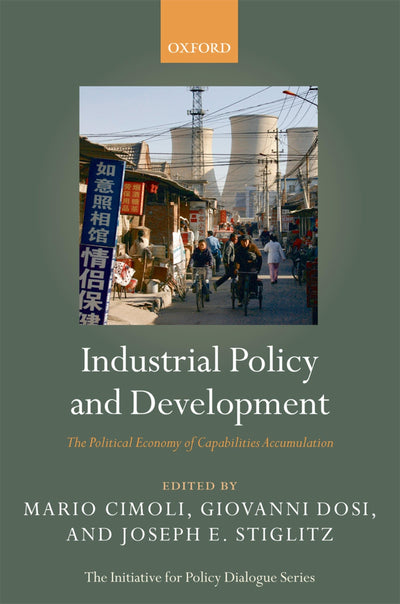 Industrial Policy and Development: The Political Economy of Capabilities Accumulation (Initiative for Policy Dialogue)