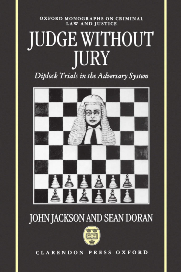 Judge without Jury: Diplock Trials in the Adversary System (Oxford Monographs on Criminal Law and Justice)