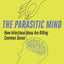 Parasitic Mind: How Infectious Ideas Are Killing Common Sense
