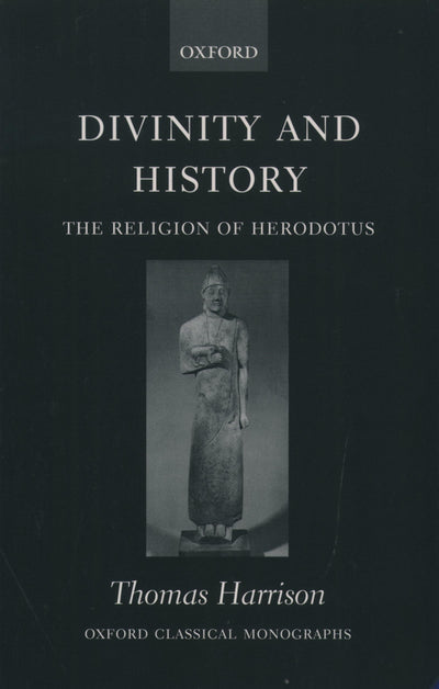 Divinity and History: The Religion of Herodotus (Oxford Classical Monographs)