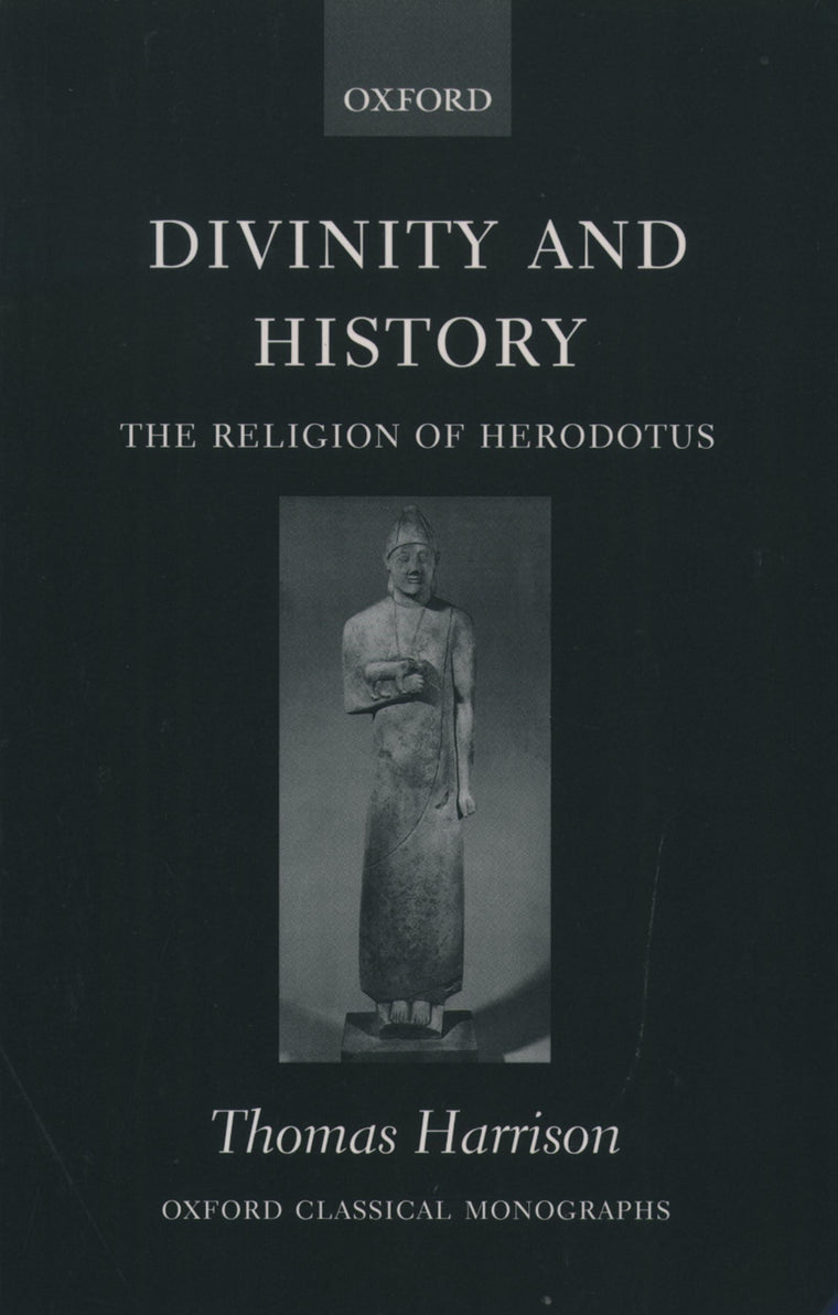 Divinity and History: The Religion of Herodotus (Oxford Classical Monographs)