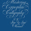 Mastering Copperplate Calligraphy: A Step-by-Step Manual (Lettering, Calligraphy, Typography)