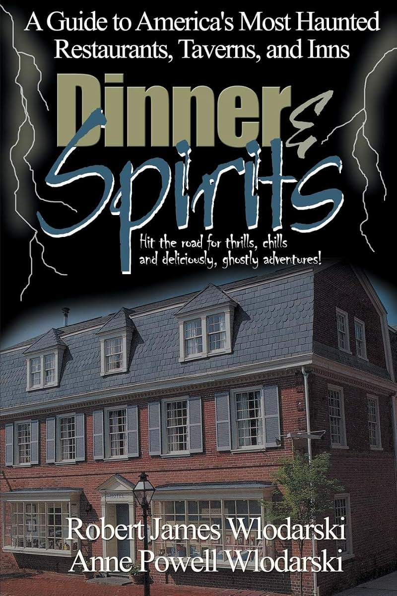 Dinner and Spirits: A Guide to America's Most Haunted Restaurants, Taverns, and Inns
