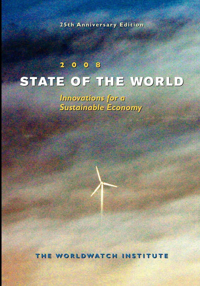 State of The World 2008: Innovations for a Sustainable Economy
