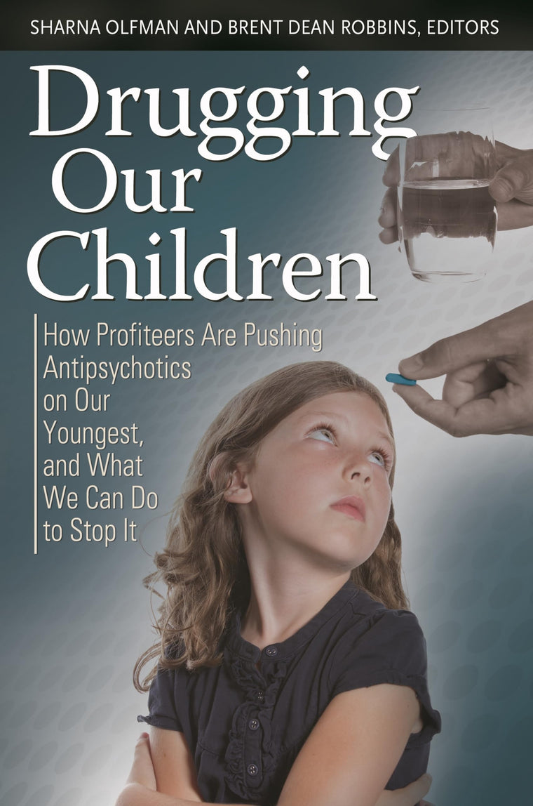 Drugging Our Children: How Profiteers Are Pushing Antipsychotics on Our Youngest, and What We Can Do to Stop It (Childhood in America)