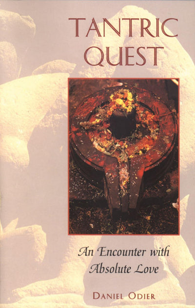 Tantric Quest: An Encounter with Absolute Love by Dan Odier