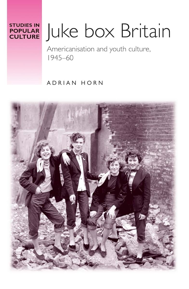 Juke box Britain: Americanisation and youth culture, 1945-60 (Studies in Popular Culture)