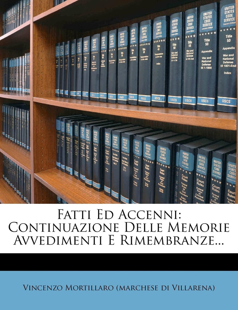Fatti Ed Accenni: Continuazione Delle Memorie Avvedimenti E Rimembranze... (English and Italian Edition)