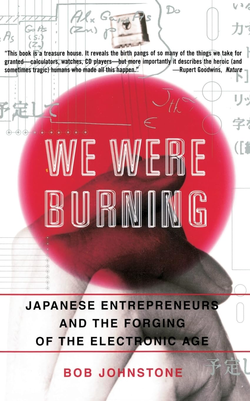 We Were Burning: Japanese Entrepreneurs And The Forging Of T