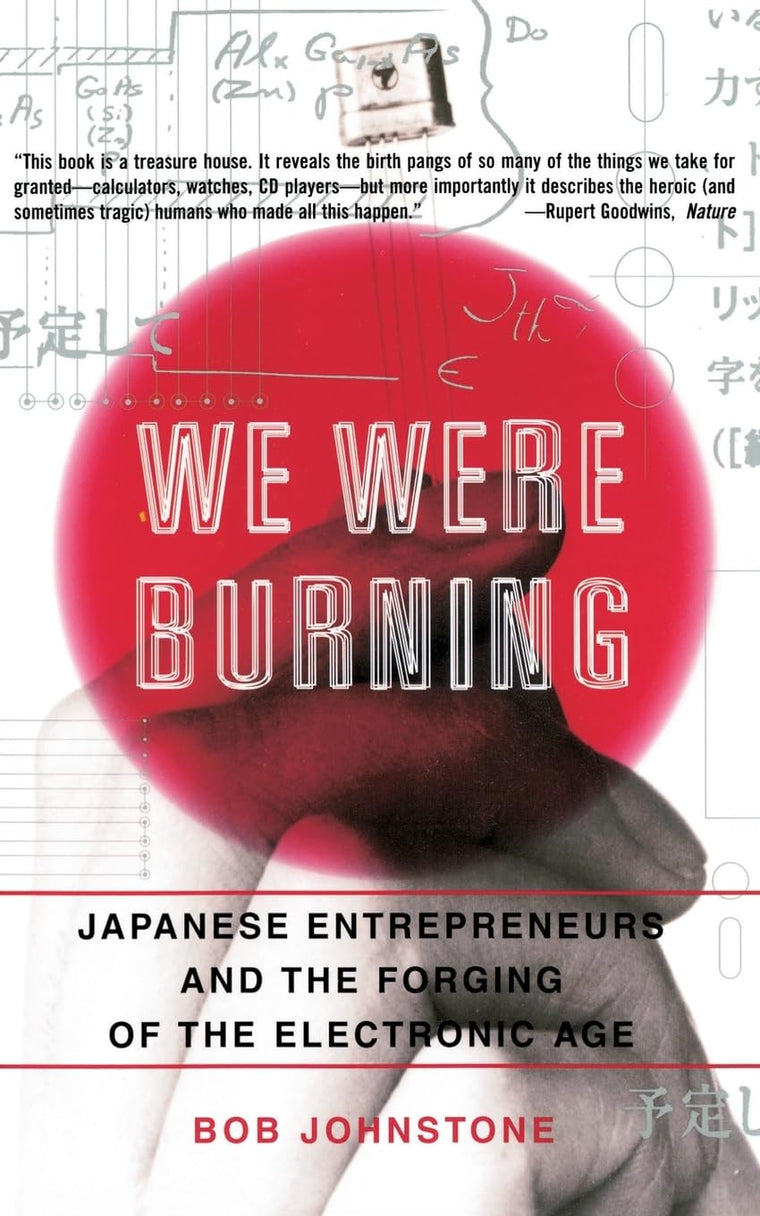 We Were Burning: Japanese Entrepreneurs And The Forging Of T