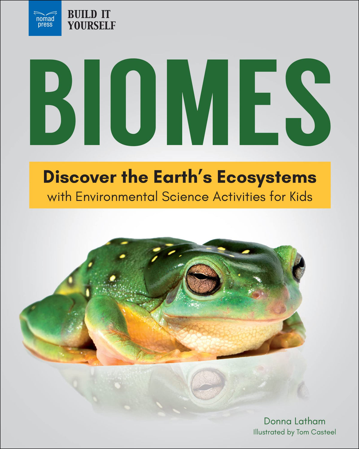 Biomes: Discover the Earths Ecosystems with Environmental Science Activities for Kids (Build It Yourself)