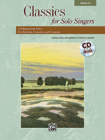 Classics for Solo Singers: 12 Masterwork Solos for Recitals, Concerts, and Contests (Medium Low Voice), Book & CD