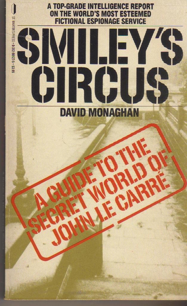 Smiley's Circus: A Guide to the Secret World of John Le Carr