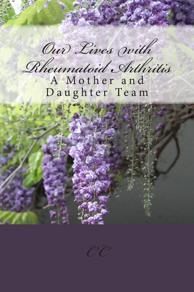 Our Lives with Rheumatoid Arthritis: A Mother and Daughter Team