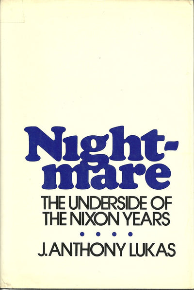 Nightmare: The Underside of the Nixon Years by Lukas, J. Ant