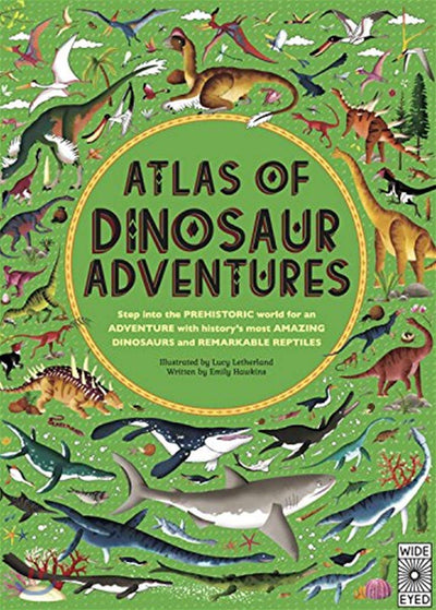 Atlas of Dinosaur Adventures: Step Into a Prehistoric World