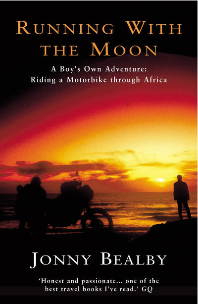 Running with the Moon: A Boy's Own Adventure: Riding a Motorbike Through Africa