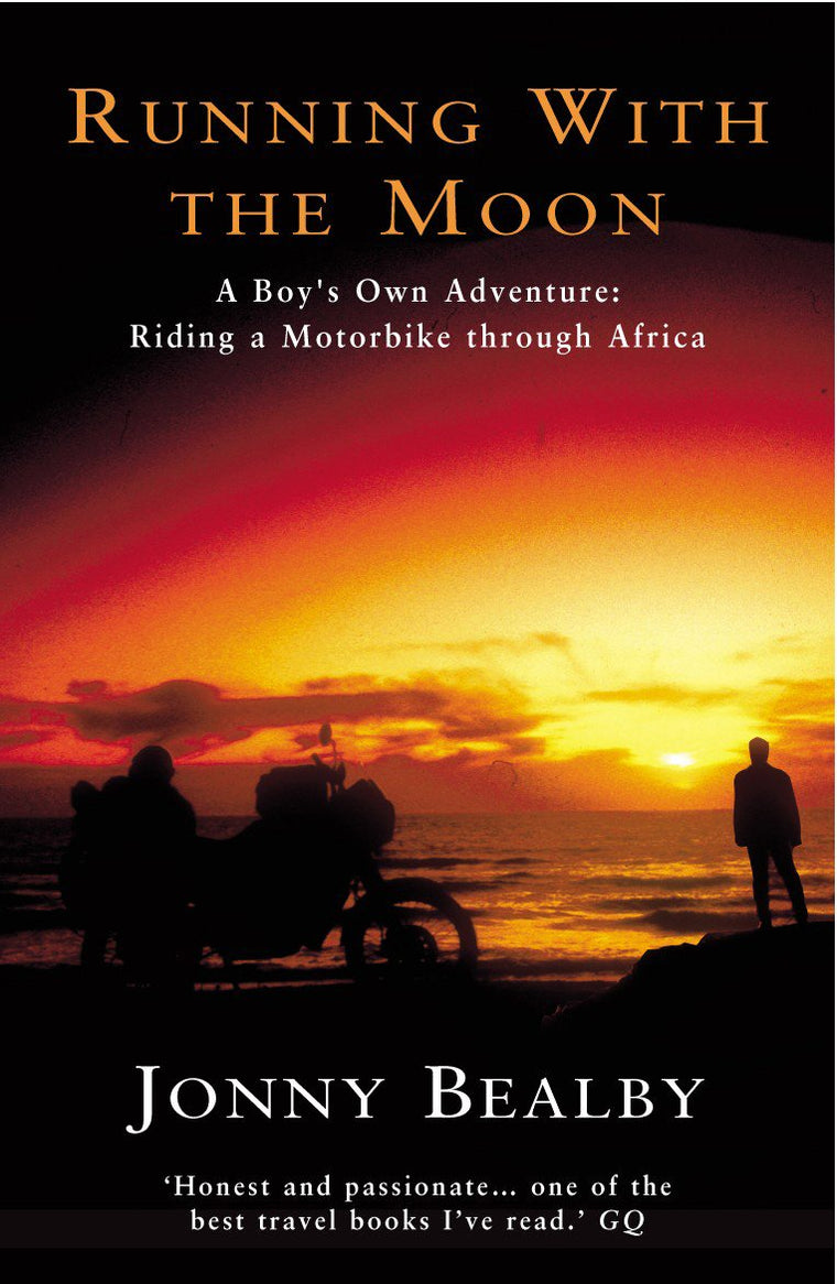 Running with the Moon: A Boy's Own Adventure: Riding a Motorbike Through Africa