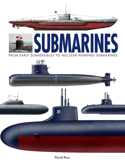 Submarines: From Early Submersibles to Nuclear-Powered Submarines (World's Greatest)